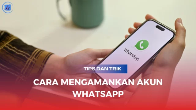 Cara-Mengamankan-Akun-WhatsApp-dengan-Tips-dan-Trik-Terbaik